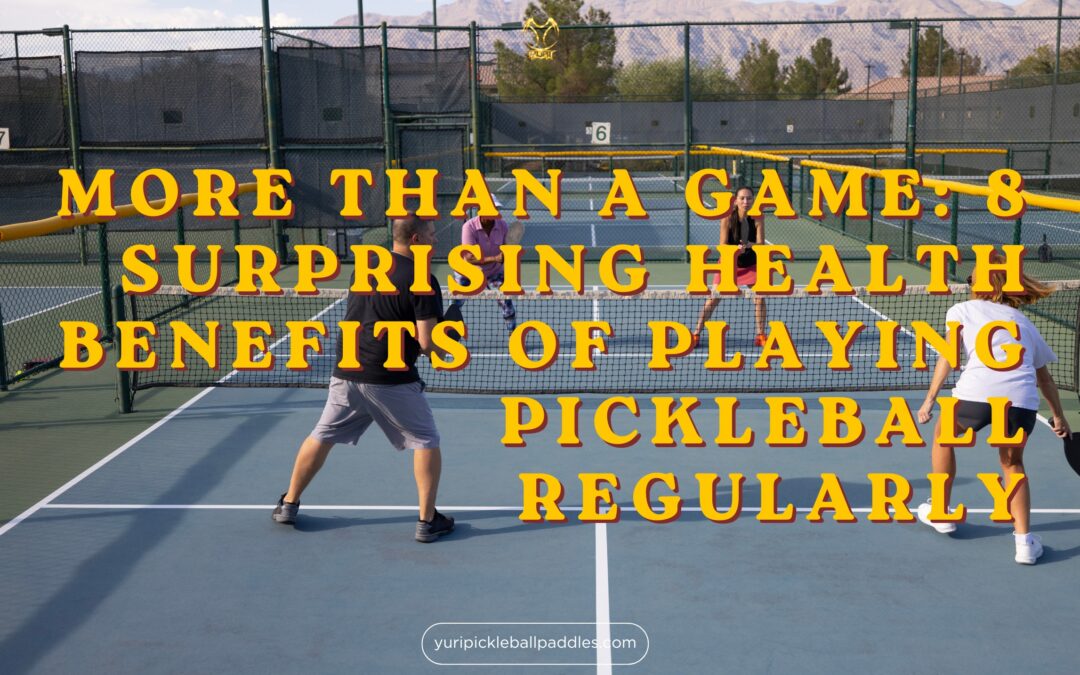 More Than a Game: 8 Surprising Health Benefits of Playing Pickleball Regularly